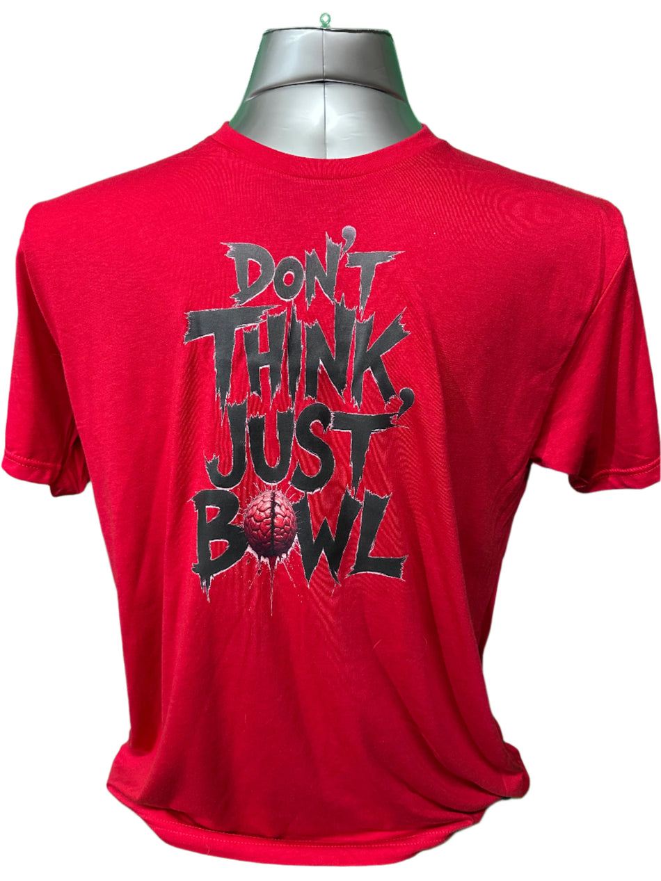 Don't Think, Just Bowl T-Shirt - Bowlers Asylum - World Elite Bowling - SRGBBFS - Storm Bowling - Roto Grip Bowling - 900 Global Bowling - Motiv Bowling - Track Bowling - Brunswick Bowling - Radical Bowling - Ebonite Bowling - DV8 Bowling - Columbia 300 Bowling - Hammer Bowling