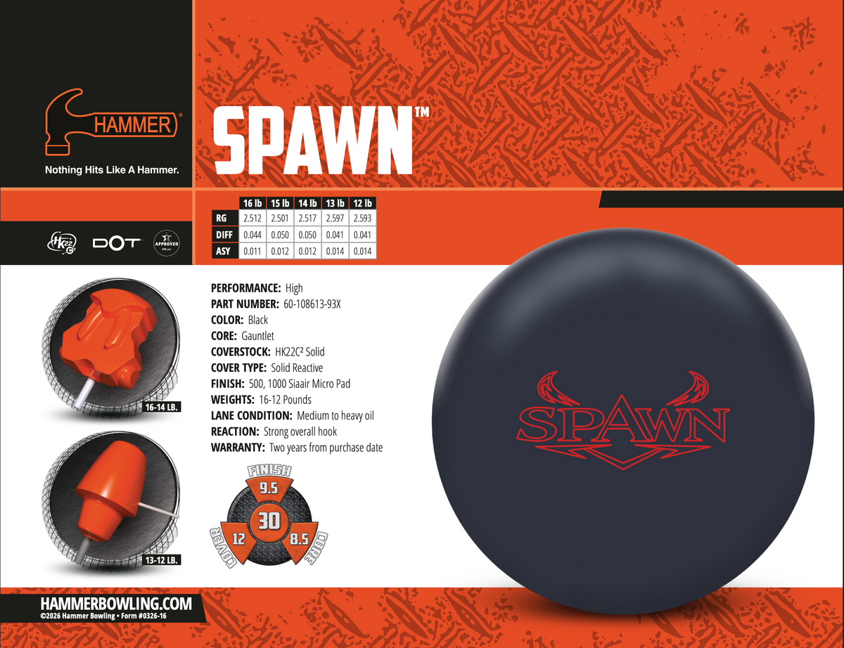 Hammer Spawn - Bowlers Asylum - World Elite Bowling - SRGBBFS - Storm Bowling - Roto Grip Bowling - 900 Global Bowling - Motiv Bowling - Track Bowling - Brunswick Bowling - Radical Bowling - Ebonite Bowling - DV8 Bowling - Columbia 300 Bowling - Hammer Bowling