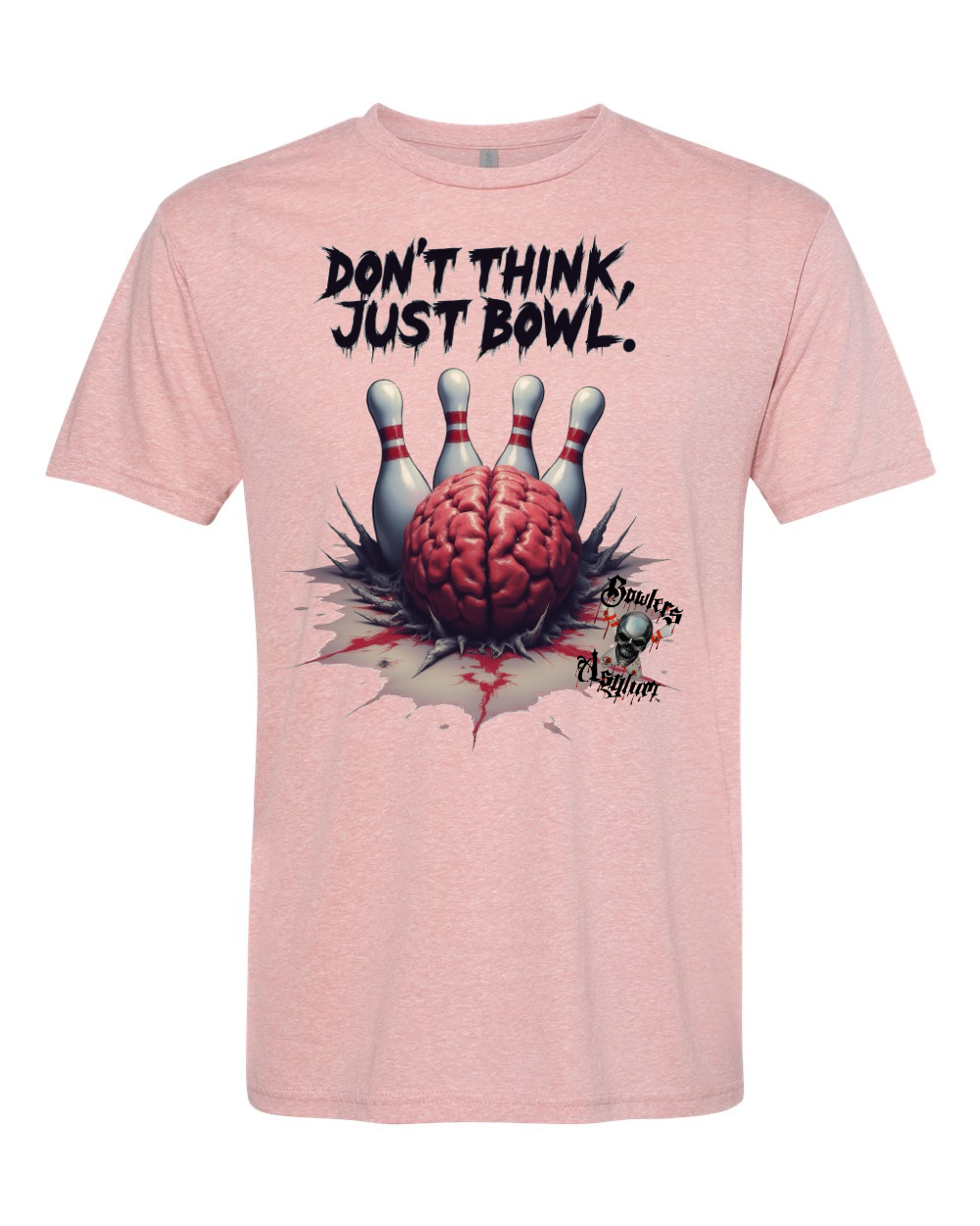 Don't Think, Just Bowl T-Shirt 2 - Bowlers Asylum - World Elite Bowling - SRGBBFS - Storm Bowling - Roto Grip Bowling - 900 Global Bowling - Motiv Bowling - Track Bowling - Brunswick Bowling - Radical Bowling - Ebonite Bowling - DV8 Bowling - Columbia 300 Bowling - Hammer Bowling