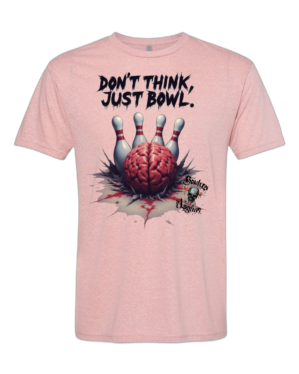 Don't Think, Just Bowl T-Shirt 2 - Bowlers Asylum - World Elite Bowling - SRGBBFS - Storm Bowling - Roto Grip Bowling - 900 Global Bowling - Motiv Bowling - Track Bowling - Brunswick Bowling - Radical Bowling - Ebonite Bowling - DV8 Bowling - Columbia 300 Bowling - Hammer Bowling