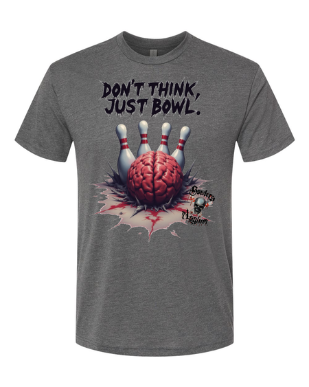 Don't Think, Just Bowl T-Shirt 2 - Bowlers Asylum - World Elite Bowling - SRGBBFS - Storm Bowling - Roto Grip Bowling - 900 Global Bowling - Motiv Bowling - Track Bowling - Brunswick Bowling - Radical Bowling - Ebonite Bowling - DV8 Bowling - Columbia 300 Bowling - Hammer Bowling