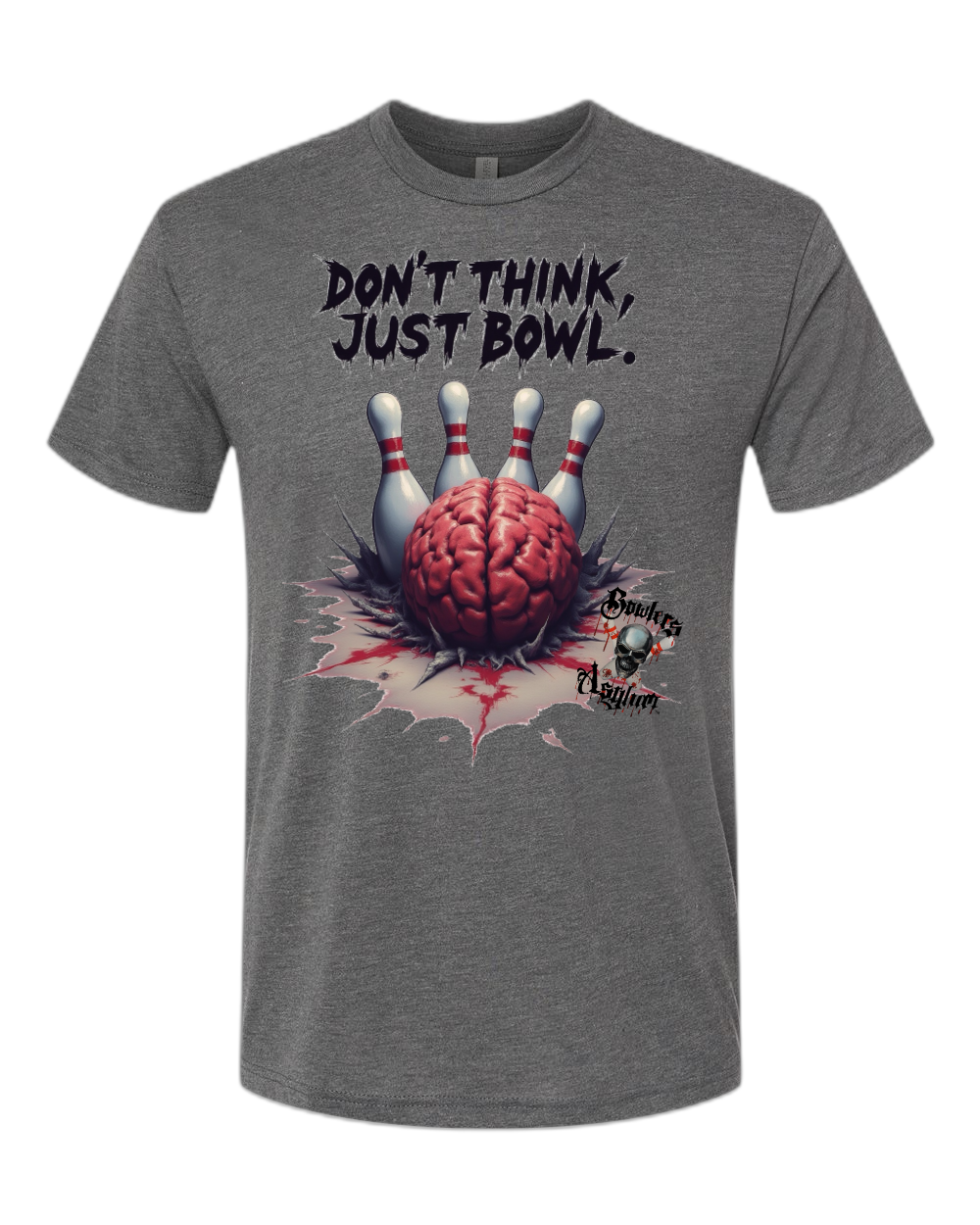 Don't Think, Just Bowl T-Shirt 2 - Bowlers Asylum - World Elite Bowling - SRGBBFS - Storm Bowling - Roto Grip Bowling - 900 Global Bowling - Motiv Bowling - Track Bowling - Brunswick Bowling - Radical Bowling - Ebonite Bowling - DV8 Bowling - Columbia 300 Bowling - Hammer Bowling