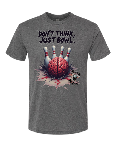 Don't Think, Just Bowl T-Shirt 2 - Bowlers Asylum - World Elite Bowling - SRGBBFS - Storm Bowling - Roto Grip Bowling - 900 Global Bowling - Motiv Bowling - Track Bowling - Brunswick Bowling - Radical Bowling - Ebonite Bowling - DV8 Bowling - Columbia 300 Bowling - Hammer Bowling