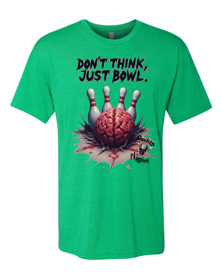 Don't Think, Just Bowl T-Shirt 2 - Bowlers Asylum - World Elite Bowling - SRGBBFS - Storm Bowling - Roto Grip Bowling - 900 Global Bowling - Motiv Bowling - Track Bowling - Brunswick Bowling - Radical Bowling - Ebonite Bowling - DV8 Bowling - Columbia 300 Bowling - Hammer Bowling
