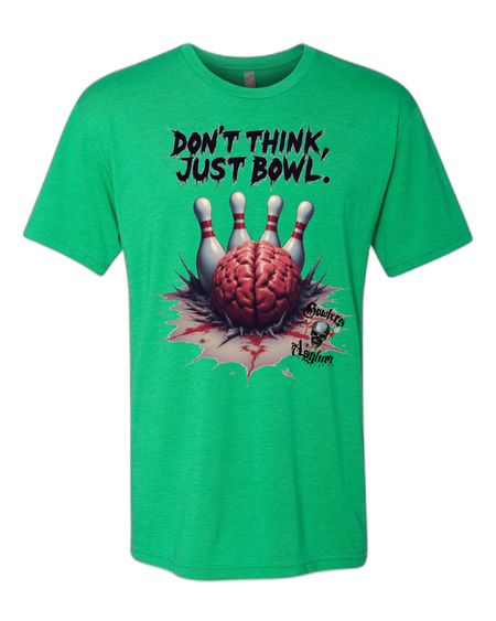 Don't Think, Just Bowl T-Shirt 2 - Bowlers Asylum - World Elite Bowling - SRGBBFS - Storm Bowling - Roto Grip Bowling - 900 Global Bowling - Motiv Bowling - Track Bowling - Brunswick Bowling - Radical Bowling - Ebonite Bowling - DV8 Bowling - Columbia 300 Bowling - Hammer Bowling