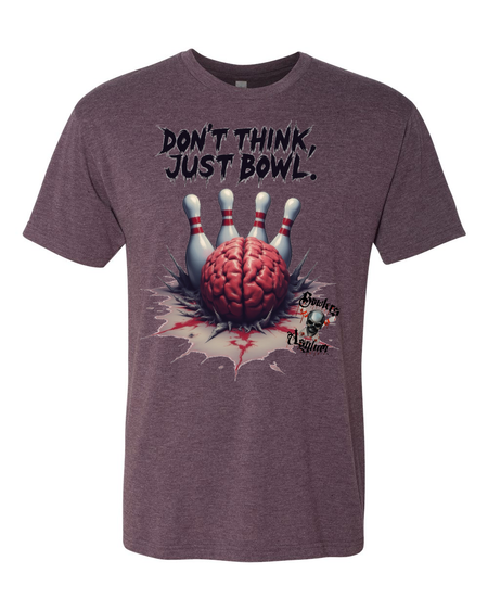Don't Think, Just Bowl T-Shirt 2 - Bowlers Asylum - World Elite Bowling - SRGBBFS - Storm Bowling - Roto Grip Bowling - 900 Global Bowling - Motiv Bowling - Track Bowling - Brunswick Bowling - Radical Bowling - Ebonite Bowling - DV8 Bowling - Columbia 300 Bowling - Hammer Bowling