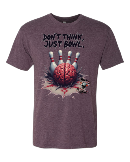 Don't Think, Just Bowl T-Shirt 2 - Bowlers Asylum - World Elite Bowling - SRGBBFS - Storm Bowling - Roto Grip Bowling - 900 Global Bowling - Motiv Bowling - Track Bowling - Brunswick Bowling - Radical Bowling - Ebonite Bowling - DV8 Bowling - Columbia 300 Bowling - Hammer Bowling