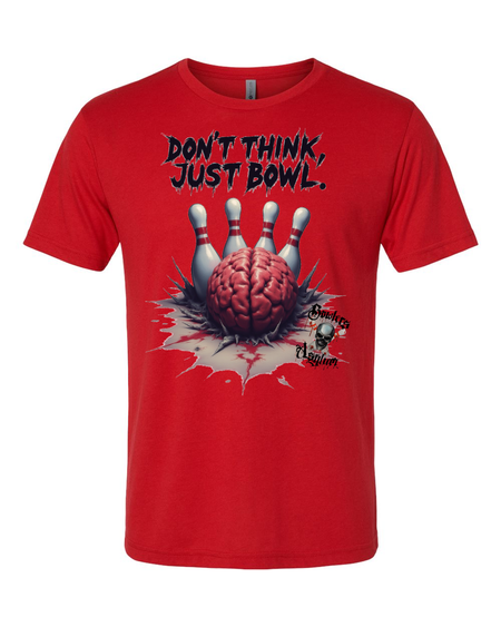 Don't Think, Just Bowl T-Shirt 2 - Bowlers Asylum - World Elite Bowling - SRGBBFS - Storm Bowling - Roto Grip Bowling - 900 Global Bowling - Motiv Bowling - Track Bowling - Brunswick Bowling - Radical Bowling - Ebonite Bowling - DV8 Bowling - Columbia 300 Bowling - Hammer Bowling