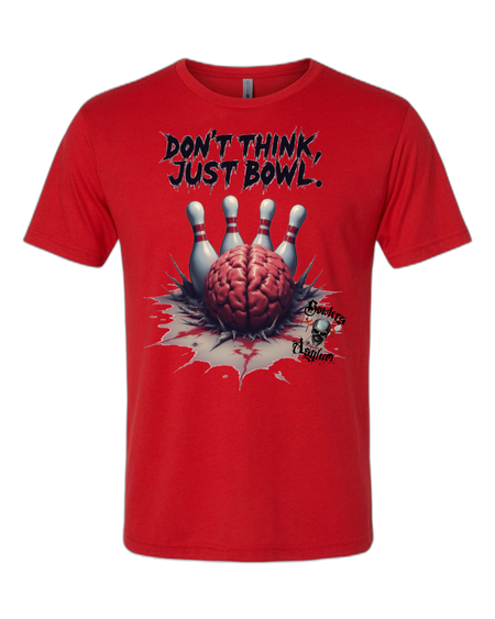Don't Think, Just Bowl T-Shirt 2 - Bowlers Asylum - World Elite Bowling - SRGBBFS - Storm Bowling - Roto Grip Bowling - 900 Global Bowling - Motiv Bowling - Track Bowling - Brunswick Bowling - Radical Bowling - Ebonite Bowling - DV8 Bowling - Columbia 300 Bowling - Hammer Bowling