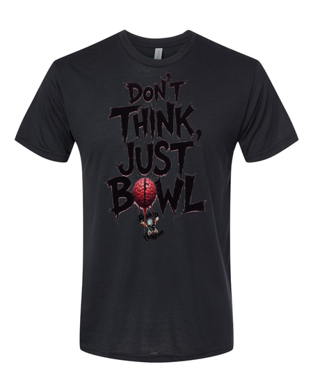 Don't Think, Just Bowl T-Shirt - Bowlers Asylum - World Elite Bowling - SRGBBFS - Storm Bowling - Roto Grip Bowling - 900 Global Bowling - Motiv Bowling - Track Bowling - Brunswick Bowling - Radical Bowling - Ebonite Bowling - DV8 Bowling - Columbia 300 Bowling - Hammer Bowling