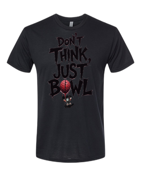 Don't Think, Just Bowl T-Shirt - Bowlers Asylum - World Elite Bowling - SRGBBFS - Storm Bowling - Roto Grip Bowling - 900 Global Bowling - Motiv Bowling - Track Bowling - Brunswick Bowling - Radical Bowling - Ebonite Bowling - DV8 Bowling - Columbia 300 Bowling - Hammer Bowling