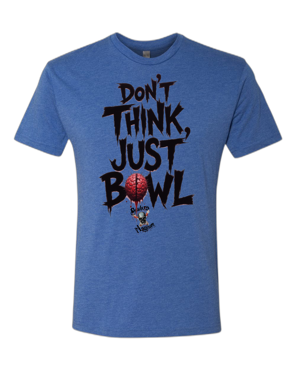 Don't Think, Just Bowl T-Shirt - Bowlers Asylum - World Elite Bowling - SRGBBFS - Storm Bowling - Roto Grip Bowling - 900 Global Bowling - Motiv Bowling - Track Bowling - Brunswick Bowling - Radical Bowling - Ebonite Bowling - DV8 Bowling - Columbia 300 Bowling - Hammer Bowling