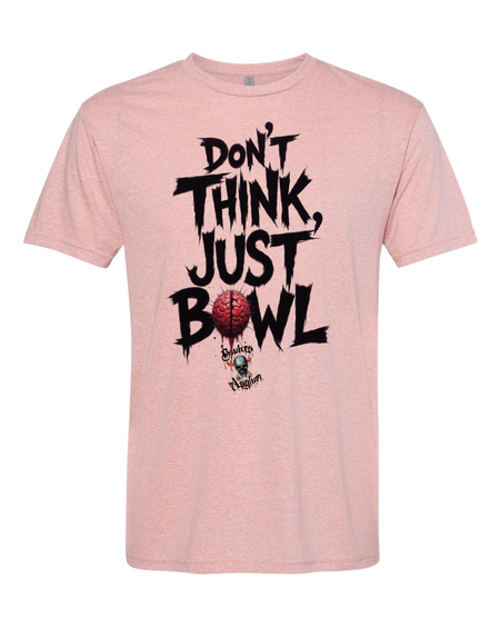 Don't Think, Just Bowl T-Shirt - Bowlers Asylum - World Elite Bowling - SRGBBFS - Storm Bowling - Roto Grip Bowling - 900 Global Bowling - Motiv Bowling - Track Bowling - Brunswick Bowling - Radical Bowling - Ebonite Bowling - DV8 Bowling - Columbia 300 Bowling - Hammer Bowling