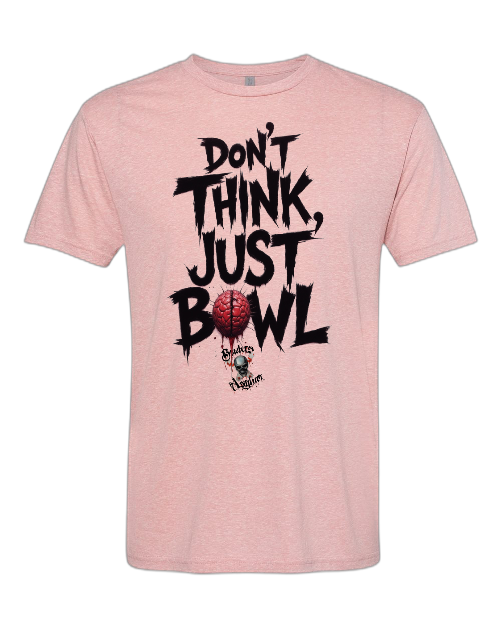 Don't Think, Just Bowl T-Shirt - Bowlers Asylum - World Elite Bowling - SRGBBFS - Storm Bowling - Roto Grip Bowling - 900 Global Bowling - Motiv Bowling - Track Bowling - Brunswick Bowling - Radical Bowling - Ebonite Bowling - DV8 Bowling - Columbia 300 Bowling - Hammer Bowling