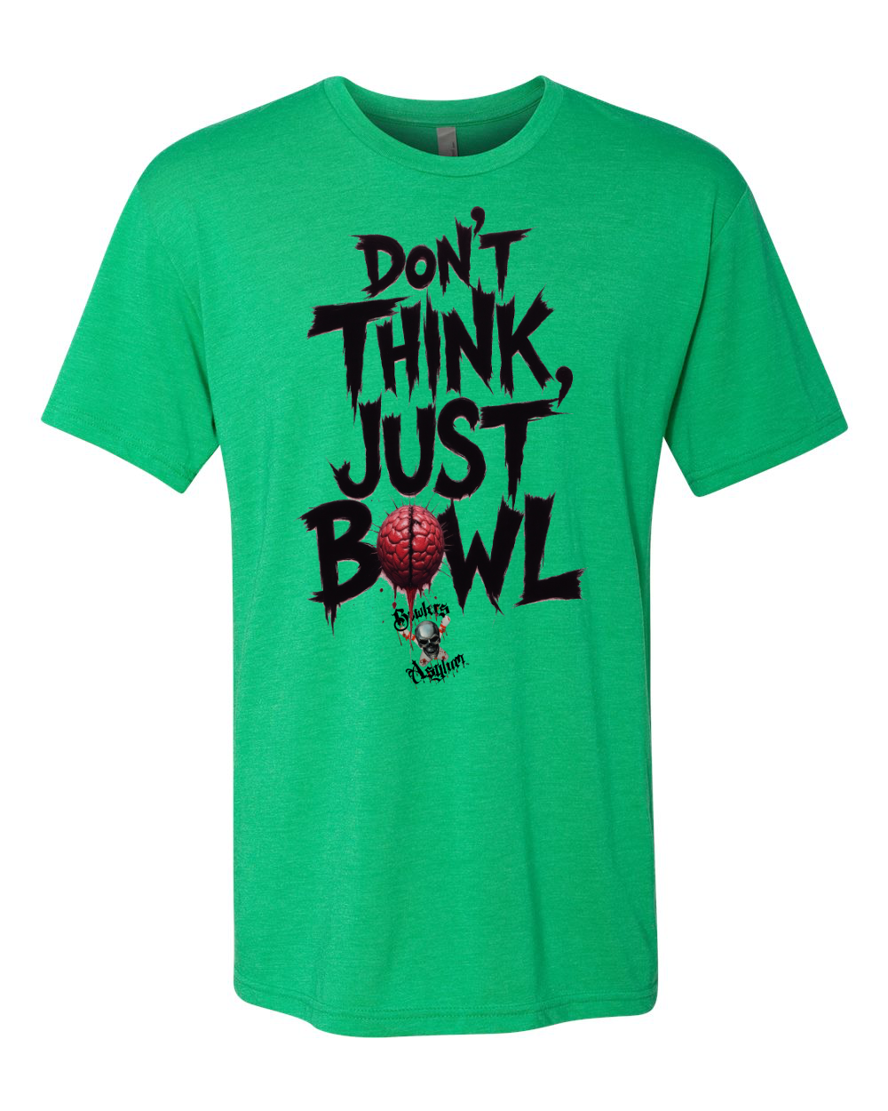 Don't Think, Just Bowl T-Shirt - Bowlers Asylum - World Elite Bowling - SRGBBFS - Storm Bowling - Roto Grip Bowling - 900 Global Bowling - Motiv Bowling - Track Bowling - Brunswick Bowling - Radical Bowling - Ebonite Bowling - DV8 Bowling - Columbia 300 Bowling - Hammer Bowling