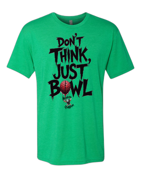 Don't Think, Just Bowl T-Shirt - Bowlers Asylum - World Elite Bowling - SRGBBFS - Storm Bowling - Roto Grip Bowling - 900 Global Bowling - Motiv Bowling - Track Bowling - Brunswick Bowling - Radical Bowling - Ebonite Bowling - DV8 Bowling - Columbia 300 Bowling - Hammer Bowling