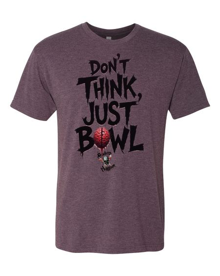 Don't Think, Just Bowl T-Shirt - Bowlers Asylum - World Elite Bowling - SRGBBFS - Storm Bowling - Roto Grip Bowling - 900 Global Bowling - Motiv Bowling - Track Bowling - Brunswick Bowling - Radical Bowling - Ebonite Bowling - DV8 Bowling - Columbia 300 Bowling - Hammer Bowling