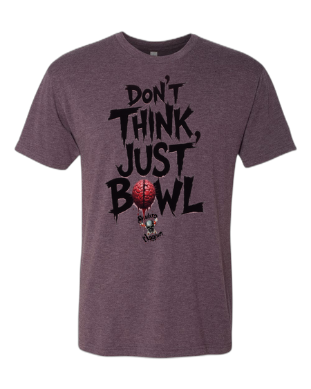 Don't Think, Just Bowl T-Shirt - Bowlers Asylum - World Elite Bowling - SRGBBFS - Storm Bowling - Roto Grip Bowling - 900 Global Bowling - Motiv Bowling - Track Bowling - Brunswick Bowling - Radical Bowling - Ebonite Bowling - DV8 Bowling - Columbia 300 Bowling - Hammer Bowling