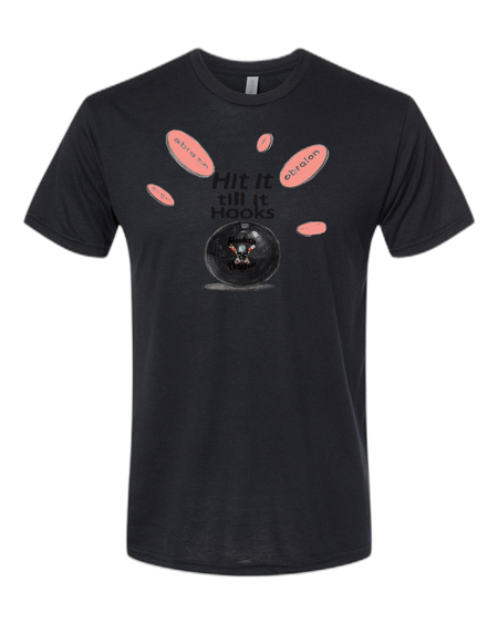 Hit It Till It Hooks T-Shirt - Bowlers Asylum - World Elite Bowling - SRGBBFS - Storm Bowling - Roto Grip Bowling - 900 Global Bowling - Motiv Bowling - Track Bowling - Brunswick Bowling - Radical Bowling - Ebonite Bowling - DV8 Bowling - Columbia 300 Bowling - Hammer Bowling
