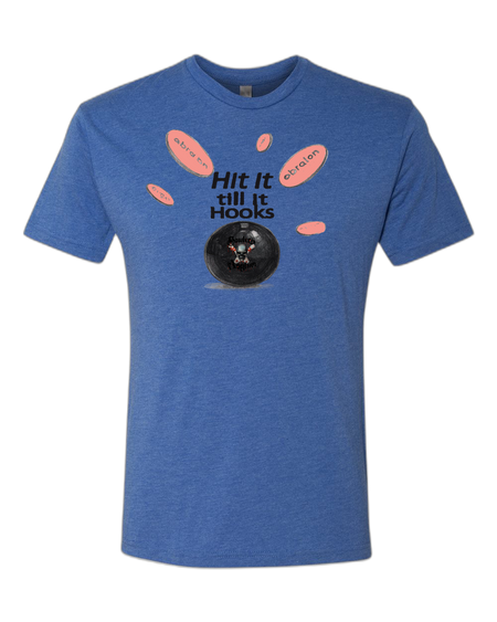 Hit It Till It Hooks T-Shirt - Bowlers Asylum - World Elite Bowling - SRGBBFS - Storm Bowling - Roto Grip Bowling - 900 Global Bowling - Motiv Bowling - Track Bowling - Brunswick Bowling - Radical Bowling - Ebonite Bowling - DV8 Bowling - Columbia 300 Bowling - Hammer Bowling