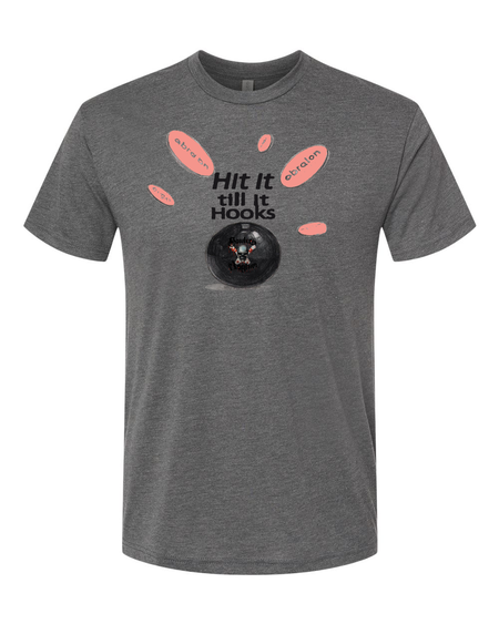 Hit It Till It Hooks T-Shirt - Bowlers Asylum - World Elite Bowling - SRGBBFS - Storm Bowling - Roto Grip Bowling - 900 Global Bowling - Motiv Bowling - Track Bowling - Brunswick Bowling - Radical Bowling - Ebonite Bowling - DV8 Bowling - Columbia 300 Bowling - Hammer Bowling