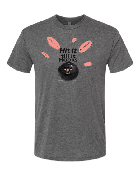Hit It Till It Hooks T-Shirt - Bowlers Asylum - World Elite Bowling - SRGBBFS - Storm Bowling - Roto Grip Bowling - 900 Global Bowling - Motiv Bowling - Track Bowling - Brunswick Bowling - Radical Bowling - Ebonite Bowling - DV8 Bowling - Columbia 300 Bowling - Hammer Bowling