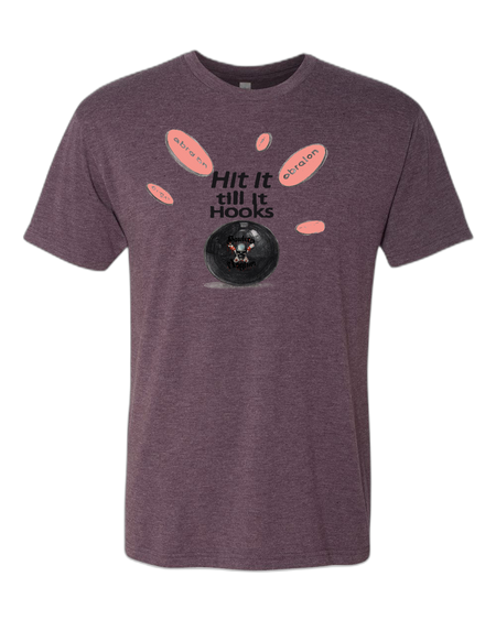 Hit It Till It Hooks T-Shirt - Bowlers Asylum - World Elite Bowling - SRGBBFS - Storm Bowling - Roto Grip Bowling - 900 Global Bowling - Motiv Bowling - Track Bowling - Brunswick Bowling - Radical Bowling - Ebonite Bowling - DV8 Bowling - Columbia 300 Bowling - Hammer Bowling