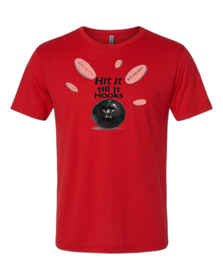 Hit It Till It Hooks T-Shirt - Bowlers Asylum - World Elite Bowling - SRGBBFS - Storm Bowling - Roto Grip Bowling - 900 Global Bowling - Motiv Bowling - Track Bowling - Brunswick Bowling - Radical Bowling - Ebonite Bowling - DV8 Bowling - Columbia 300 Bowling - Hammer Bowling