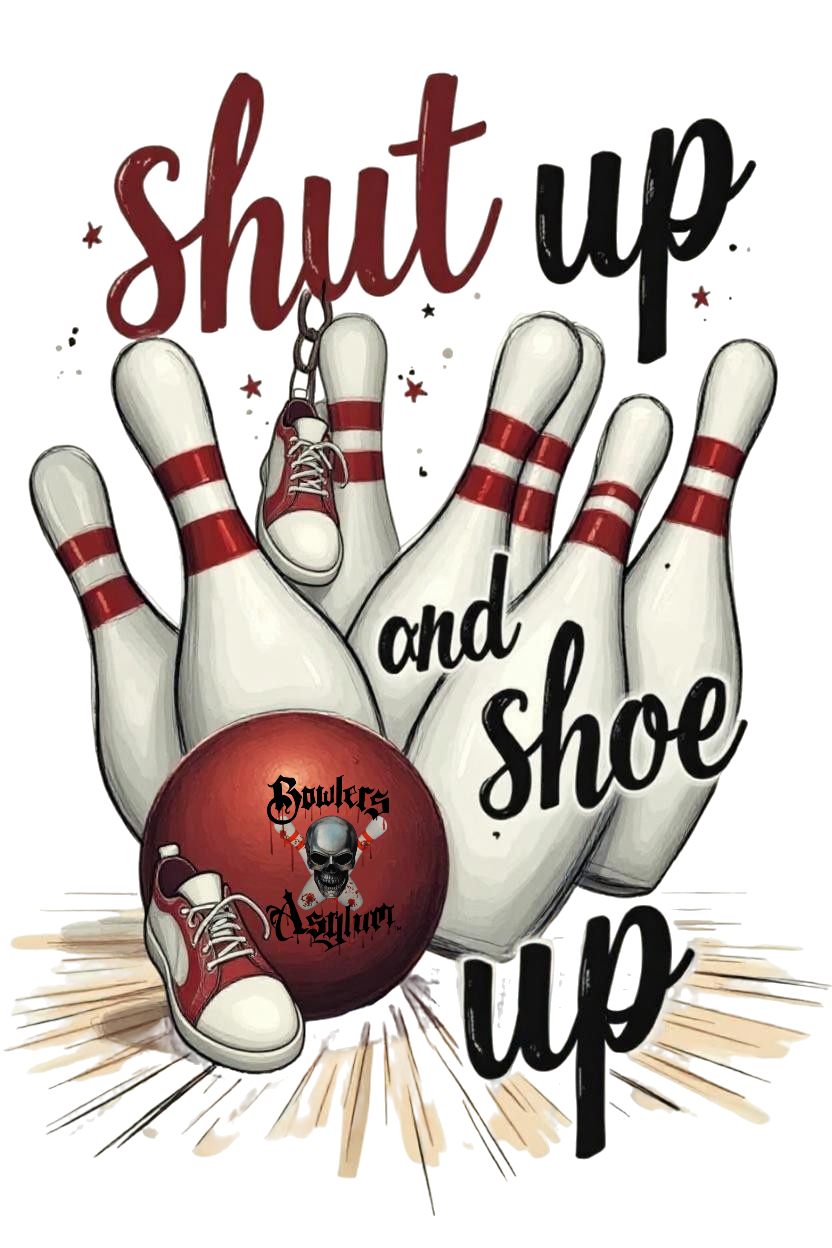 Shut Up and Shoe Up T-Shirt - Bowlers Asylum - World Elite Bowling - SRGBBFS - Storm Bowling - Roto Grip Bowling - 900 Global Bowling - Motiv Bowling - Track Bowling - Brunswick Bowling - Radical Bowling - Ebonite Bowling - DV8 Bowling - Columbia 300 Bowling - Hammer Bowling