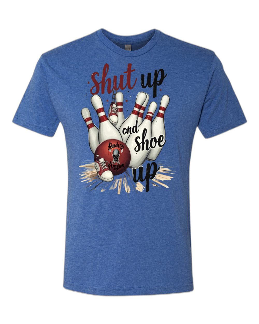 Shut Up and Shoe Up T-Shirt - Bowlers Asylum - World Elite Bowling - SRGBBFS - Storm Bowling - Roto Grip Bowling - 900 Global Bowling - Motiv Bowling - Track Bowling - Brunswick Bowling - Radical Bowling - Ebonite Bowling - DV8 Bowling - Columbia 300 Bowling - Hammer Bowling