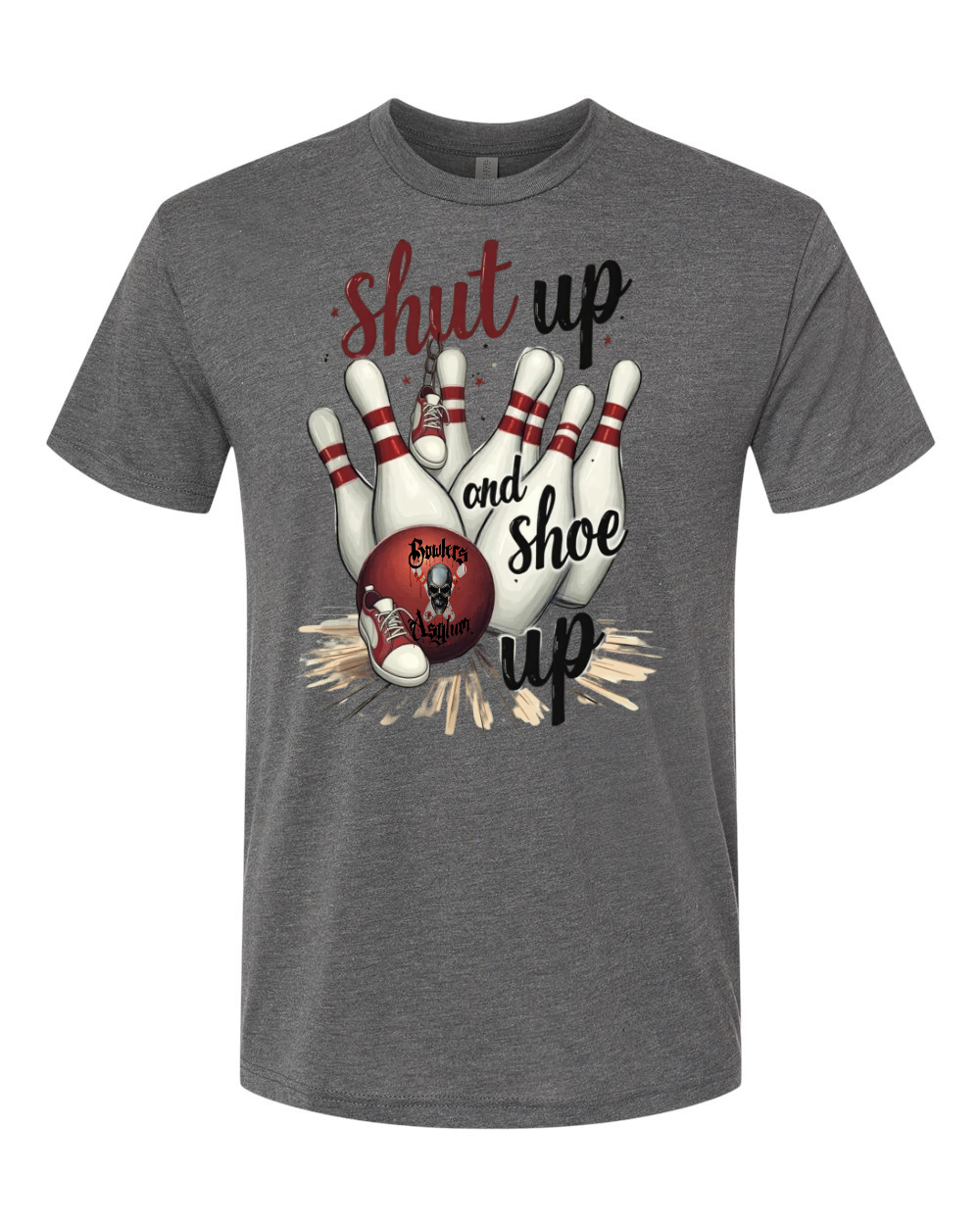 Shut Up and Shoe Up T-Shirt - Bowlers Asylum - World Elite Bowling - SRGBBFS - Storm Bowling - Roto Grip Bowling - 900 Global Bowling - Motiv Bowling - Track Bowling - Brunswick Bowling - Radical Bowling - Ebonite Bowling - DV8 Bowling - Columbia 300 Bowling - Hammer Bowling