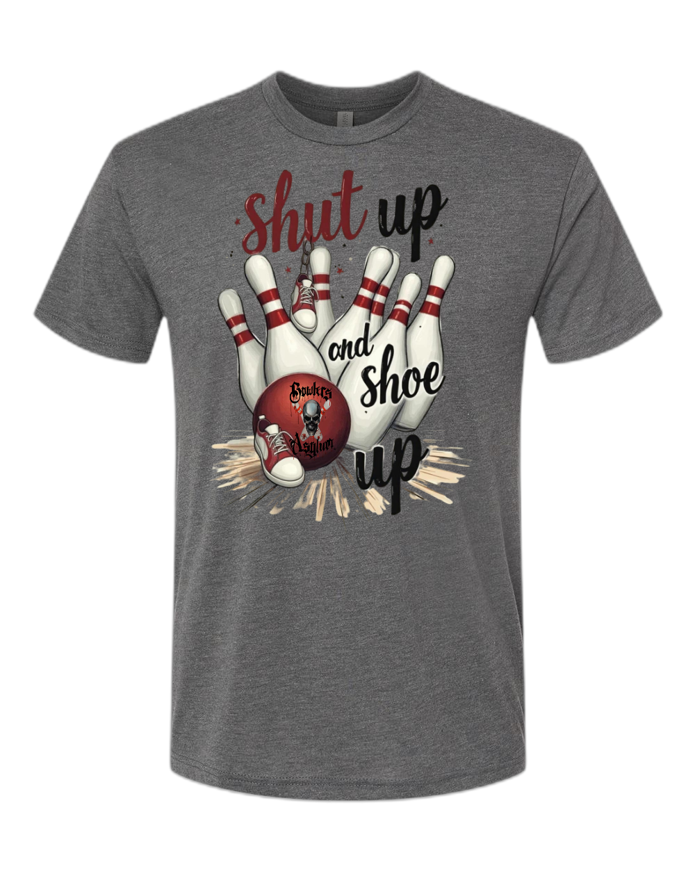 Shut Up and Shoe Up T-Shirt - Bowlers Asylum - World Elite Bowling - SRGBBFS - Storm Bowling - Roto Grip Bowling - 900 Global Bowling - Motiv Bowling - Track Bowling - Brunswick Bowling - Radical Bowling - Ebonite Bowling - DV8 Bowling - Columbia 300 Bowling - Hammer Bowling