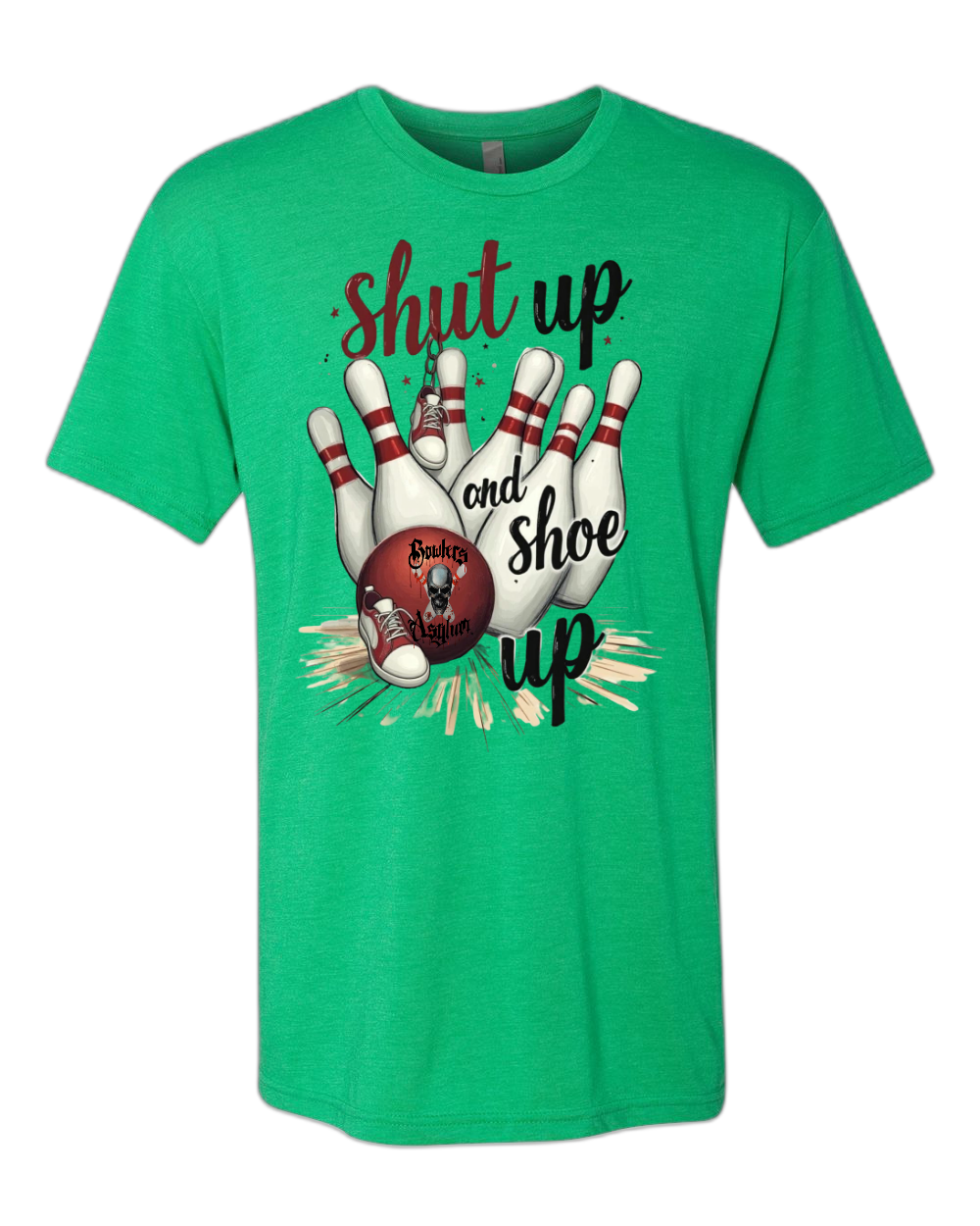 Shut Up and Shoe Up T-Shirt - Bowlers Asylum - World Elite Bowling - SRGBBFS - Storm Bowling - Roto Grip Bowling - 900 Global Bowling - Motiv Bowling - Track Bowling - Brunswick Bowling - Radical Bowling - Ebonite Bowling - DV8 Bowling - Columbia 300 Bowling - Hammer Bowling