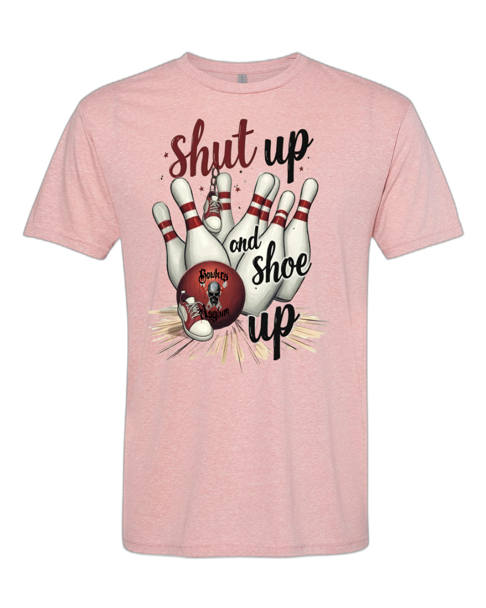 Shut Up and Shoe Up T-Shirt - Bowlers Asylum - World Elite Bowling - SRGBBFS - Storm Bowling - Roto Grip Bowling - 900 Global Bowling - Motiv Bowling - Track Bowling - Brunswick Bowling - Radical Bowling - Ebonite Bowling - DV8 Bowling - Columbia 300 Bowling - Hammer Bowling