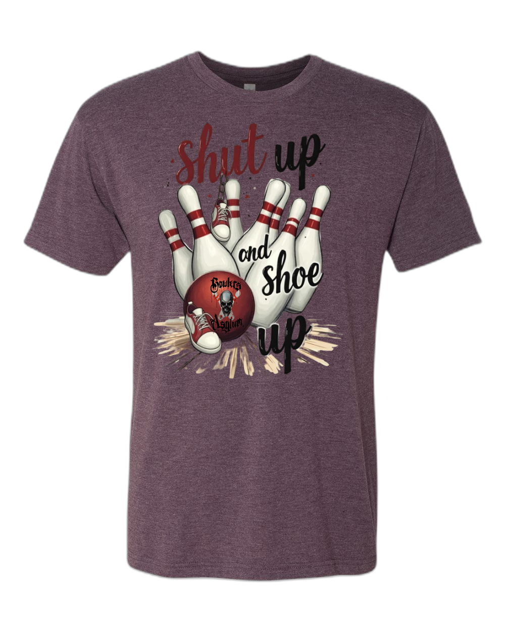 Shut Up and Shoe Up T-Shirt - Bowlers Asylum - World Elite Bowling - SRGBBFS - Storm Bowling - Roto Grip Bowling - 900 Global Bowling - Motiv Bowling - Track Bowling - Brunswick Bowling - Radical Bowling - Ebonite Bowling - DV8 Bowling - Columbia 300 Bowling - Hammer Bowling